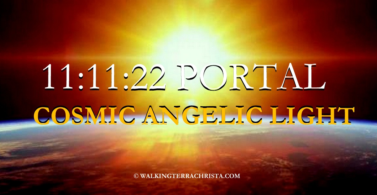 11-11-22 PORTAL with Lord Metatron Cosmic Angelic Light by Walking Terra Christa